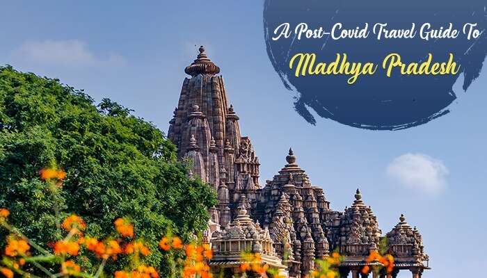 Post-Covid Travel Guide To Madhya Pradesh