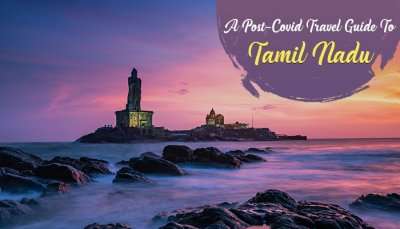 Post Covid Travel Guide To Tamil Nadu
